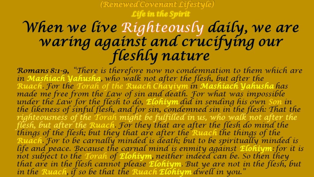 When we live righteously daily, we are Waring against and crucifying our fleshly nature