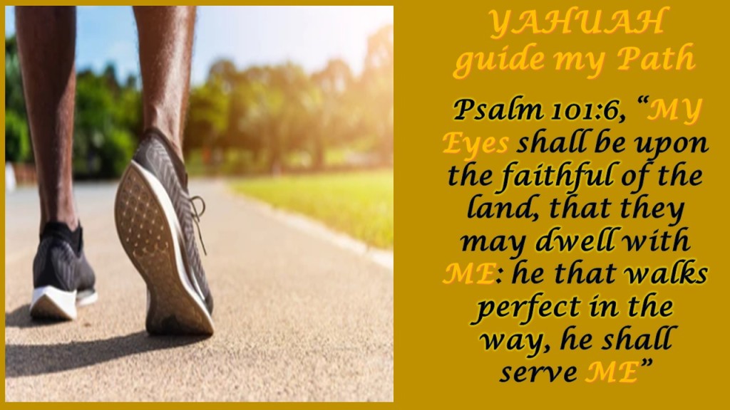 PSALM 101:6 - YAHUAH guide my path