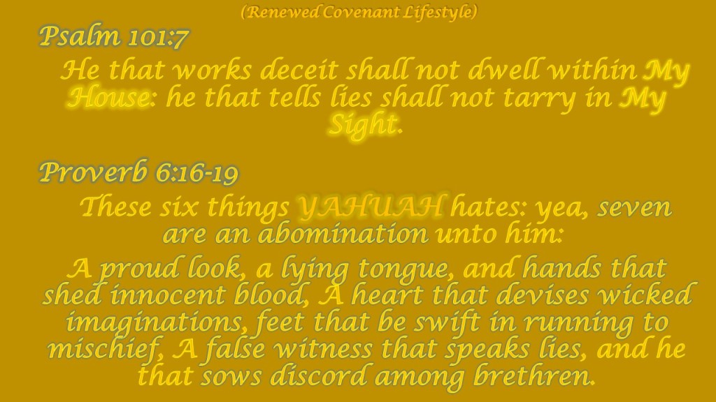 Things that YAHUAH hates!, He that does deceit, a proud look, a lying tongue, hand that shed innocent blood, they that do mischief, a false witness, that tell lies and cause distrust among brethren.