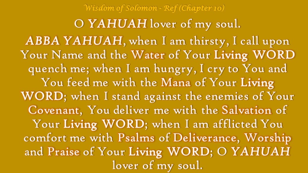 Wisdom of Solomon - Reference Chapter 10.  O YAHUAH, Lover of my Soul.